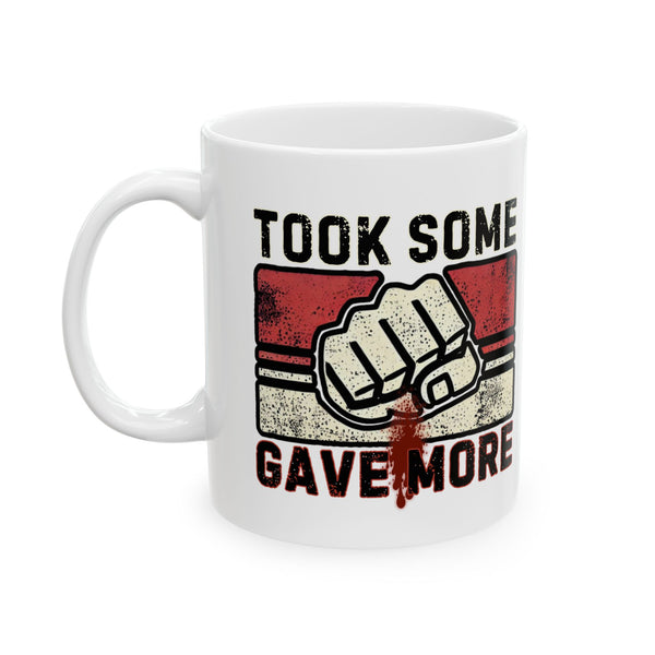 Took Some Gave More Coffee Mug - 11 oz