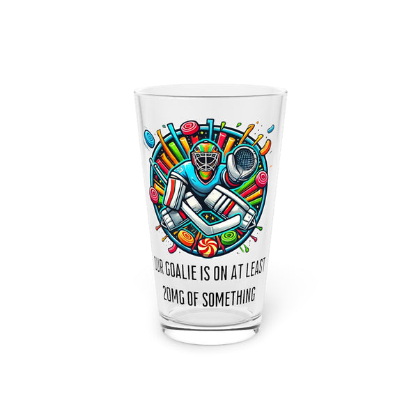 Funny Goalie Pint Glass - 16 oz | Our Goalie is On At Least 20mg of Something