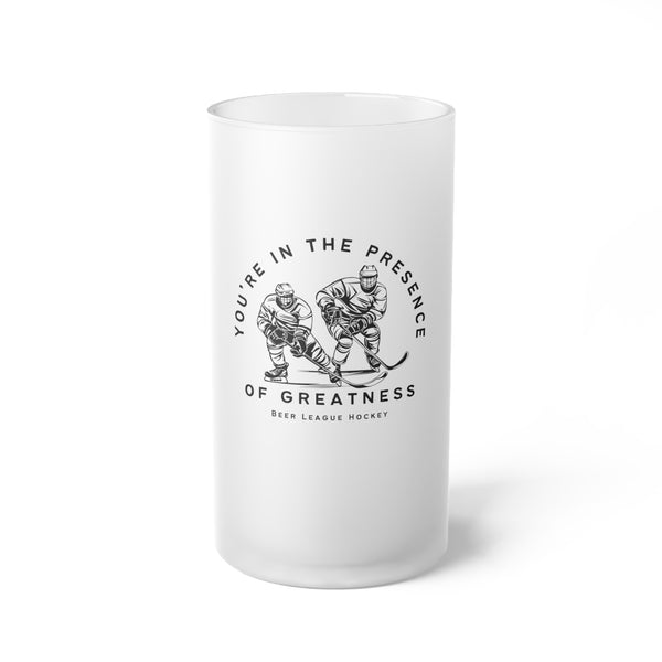 You're in the Presence of Greatness, Beer League Hockey Frosted Glass Beer Mug